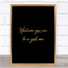 Whatever You Are Quote Print Black & Gold Wall Art Picture