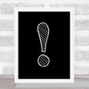 Black Stripy Exclamation Mark Quote Wall Art Print