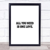 All You Need Is One Love Quote Print Poster Typography Word Art Picture