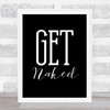 Black Large Get Naked Quote Wall Art Print