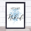 Blue Lets Get Naked Quote Wall Art Print