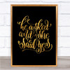He Asked She Said Yes Quote Print Black & Gold Wall Art Picture