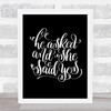 He Asked She Said Yes Quote Print Black & White
