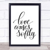 Love Comes Softly Quote Print Poster Typography Word Art Picture