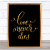 Love Never Dies Quote Print Black & Gold Wall Art Picture