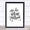 We Are Getting Married Quote Print Poster Typography Word Art Picture