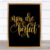 You Are Perfect Quote Print Black & Gold Wall Art Picture