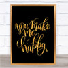 You Make Me Happy Quote Print Black & Gold Wall Art Picture