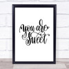 You're Sweet Quote Print Poster Typography Word Art Picture