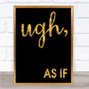 Black & Gold As If Movie Clueless Quote Wall Art Print