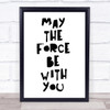 Black May The Force Be With You Quote Wall Art Print
