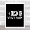 Black Houston, We Have A Problem Apollo 13 Quote Wall Art Print