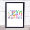 Rainbow Houston, We Have A Problem Apollo 13 Quote Wall Art Print