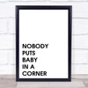Nobody Puts Baby In A Corner Dirty Dancing Quote Wall Art Print