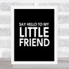 Black Say Hello To My Little Friend Scarface Quote Wall Art Print
