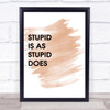 Watercolour Stupid Is As Stupid Does Forest Gump Quote Print