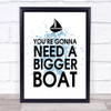 Blue You're Gonna Need A Bigger Boat Jaws Quote Wall Art Print