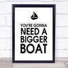 You're Gonna Need A Bigger Boat Jaws Quote Wall Art Print