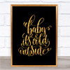 Christmas Baby Its Cold Outside Quote Print Black & Gold Wall Art Picture