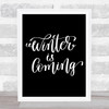 Christmas Winter Is Coming Quote Print Black & White