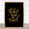 Best Time To Travel Quote Print Black & Gold Wall Art Picture