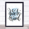 Dare To Travel Inspirational Quote Print Blue Watercolour Poster