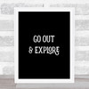 Go Out Explore Quote Print Black & White