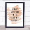 I Want Adventure Quote Print Watercolour Wall Art