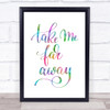 Take Me Far Away Rainbow Quote Print