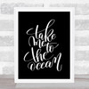 Take Me To The Ocean Quote Print Black & White