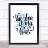 The Sea Is My Love Inspirational Quote Print Blue Watercolour Poster