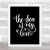 The Sea Is My Love Quote Print Black & White