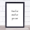 Travel As Much As You Can Quote Print Poster Typography Word Art Picture