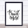 Travel More Quote Print Poster Typography Word Art Picture