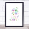 Will Work For Travel Rainbow Quote Print