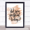 Did You Workout Today Quote Print Watercolour Wall Art