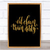 Eat Clean Train Dirty Quote Print Black & Gold Wall Art Picture