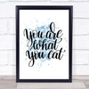 You Are What You Eat Inspirational Quote Print Blue Watercolour Poster