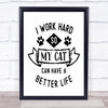 Work Hard Cat Better Life Quote Typography Wall Art Print