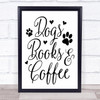 Dogs Books Coffee Quote Typography Wall Art Print