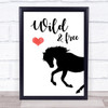 Horse Wild & Free Quote Typography Wall Art Print