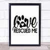 Love Rescued Me Dog Pawprint Rescue Dog Quote Typography Wall Art Print
