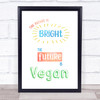 The Future Is Bright Vegan Colour Quote Typography Wall Art Print
