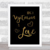 Vegetarian Is Love Gold Black Quote Typography Wall Art Print