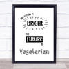 Future Bright Future Vegetarian Quote Typography Wall Art Print