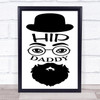 Hip Daddy Beard Quote Typography Wall Art Print