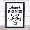 Home Is Not A Place Its A Feeling Quote Typography Wall Art Print