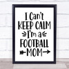 I Can't Keep Calm I'm Football Mom Quote Typography Wall Art Print