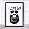 I Love My Bearded Daddy Quote Typography Wall Art Print