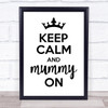 Keep Calm And Mummy On Quote Typography Wall Art Print